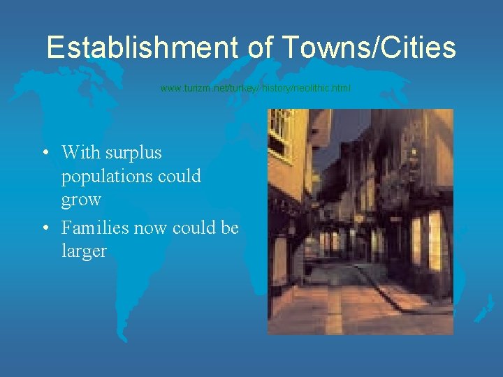 Establishment of Towns/Cities www. turizm. net/turkey/ history/neolithic. html • With surplus populations could grow