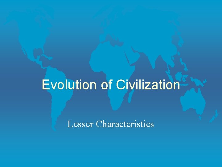 Evolution of Civilization Lesser Characteristics 