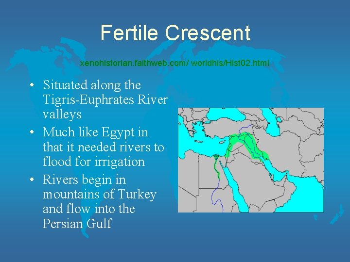 Fertile Crescent xenohistorian. faithweb. com/ worldhis/Hist 02. html • Situated along the Tigris-Euphrates River