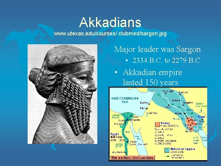 Akkadians www. utexas. edu/courses/ clubmed/sargon. jpg Major leader was Sargon • 2334 B. C.