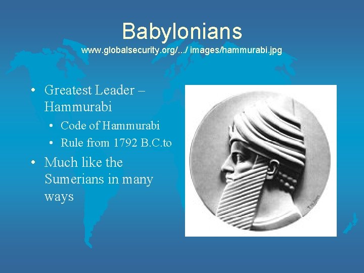 Babylonians www. globalsecurity. org/. . . / images/hammurabi. jpg • Greatest Leader – Hammurabi