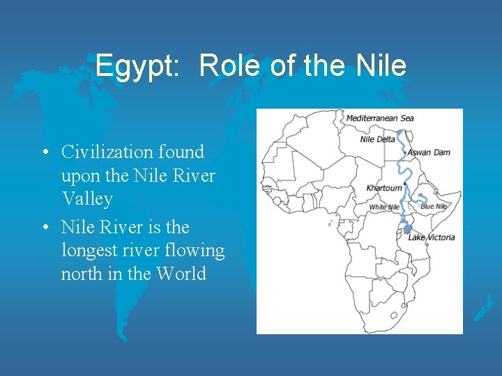 Egypt: Role of the Nile • Civilization found upon the Nile River Valley •