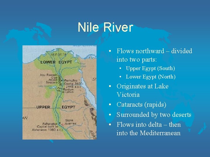 Nile River • Flows northward – divided into two parts: • Upper Egypt (South)