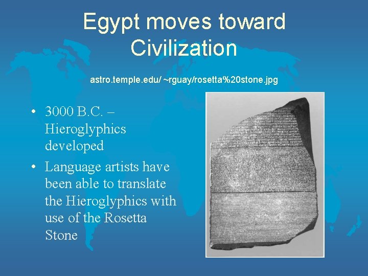 Egypt moves toward Civilization astro. temple. edu/ ~rguay/rosetta%20 stone. jpg • 3000 B. C.