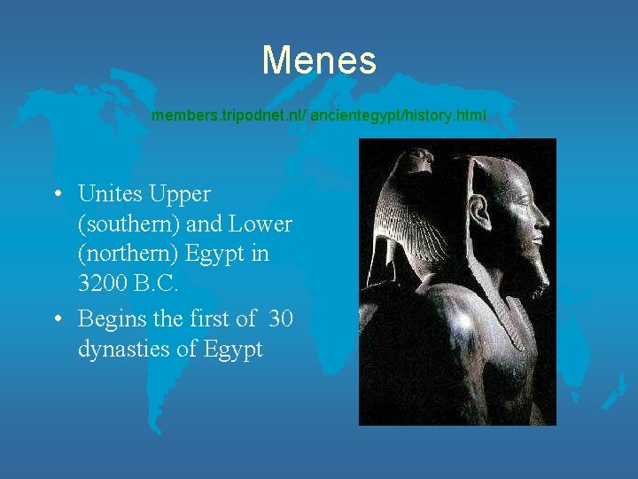 Menes members. tripodnet. nl/ ancientegypt/history. html • Unites Upper (southern) and Lower (northern) Egypt