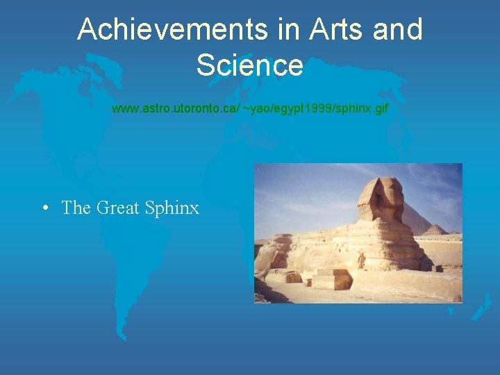 Achievements in Arts and Science www. astro. utoronto. ca/ ~yao/egypt 1999/sphinx. gif • The