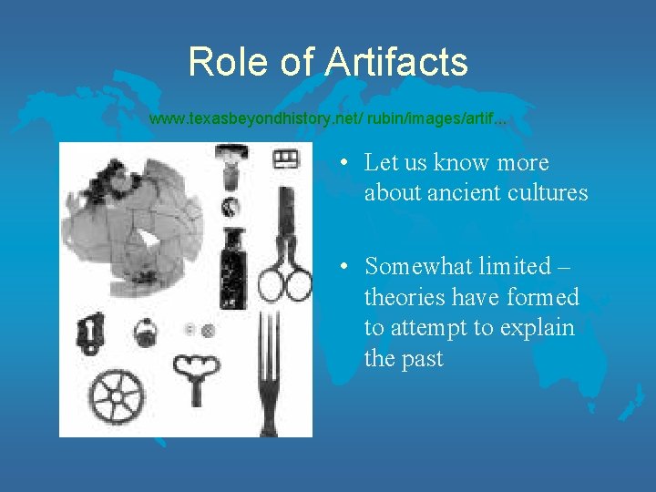 Role of Artifacts www. texasbeyondhistory. net/ rubin/images/artif. . . • Let us know more