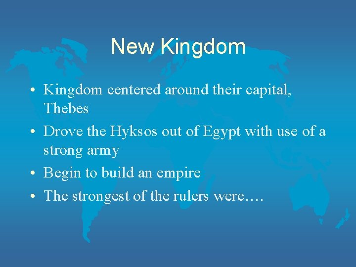 New Kingdom • Kingdom centered around their capital, Thebes • Drove the Hyksos out