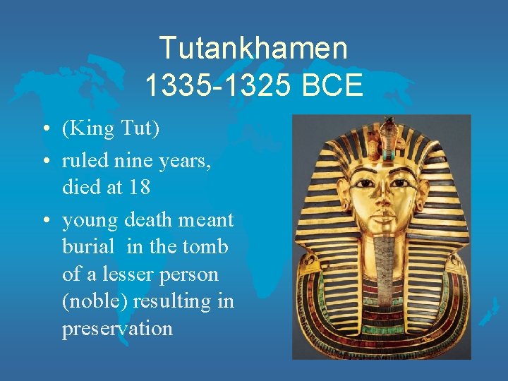 Tutankhamen 1335 -1325 BCE • (King Tut) • ruled nine years, died at 18