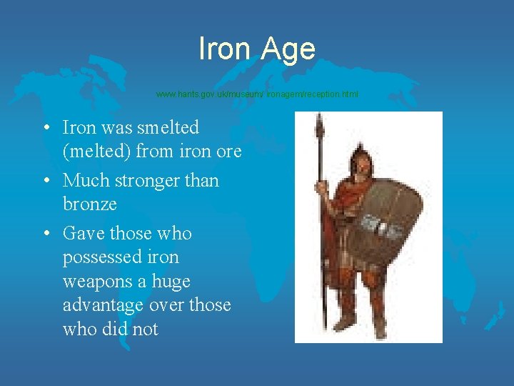 Iron Age www. hants. gov. uk/museum/ ironagem/reception. html • Iron was smelted (melted) from