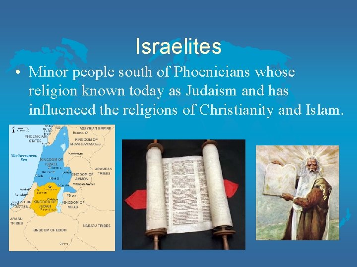 Israelites • Minor people south of Phoenicians whose religion known today as Judaism and