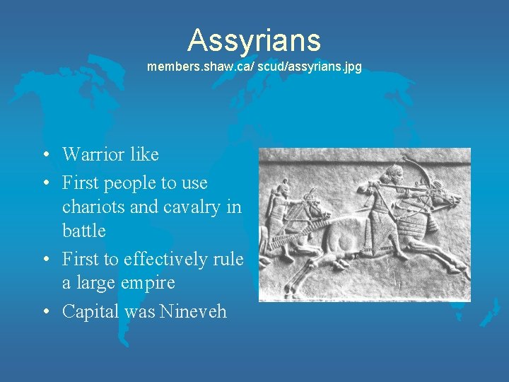 Assyrians members. shaw. ca/ scud/assyrians. jpg • Warrior like • First people to use