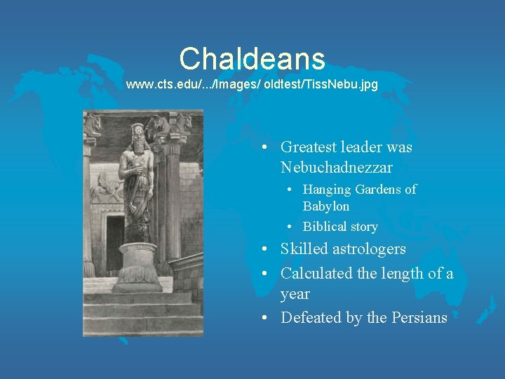 Chaldeans www. cts. edu/. . . /Images/ oldtest/Tiss. Nebu. jpg • Greatest leader was