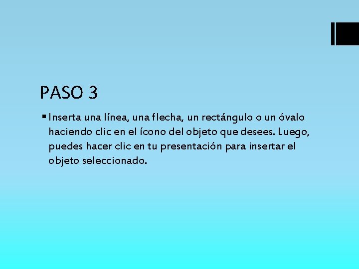 PASO 3 § Inserta una línea, una flecha, un rectángulo o un óvalo haciendo