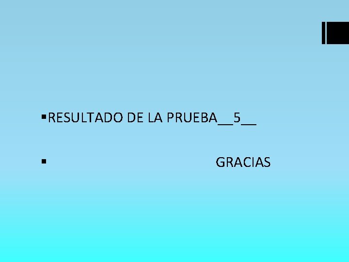 §RESULTADO DE LA PRUEBA__5__ § GRACIAS 