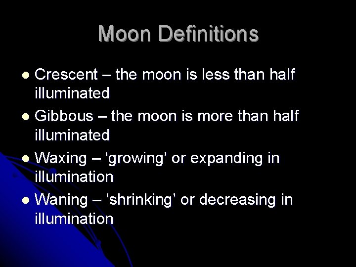 Moon Definitions Crescent – the moon is less than half illuminated l Gibbous –