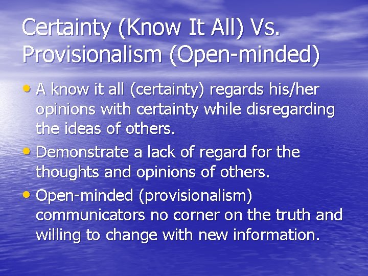 Certainty (Know It All) Vs. Provisionalism (Open-minded) • A know it all (certainty) regards
