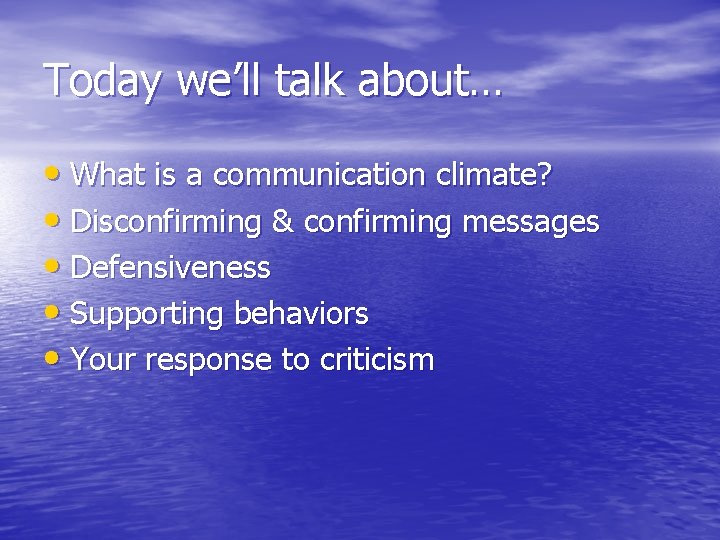Today we’ll talk about… • What is a communication climate? • Disconfirming & confirming