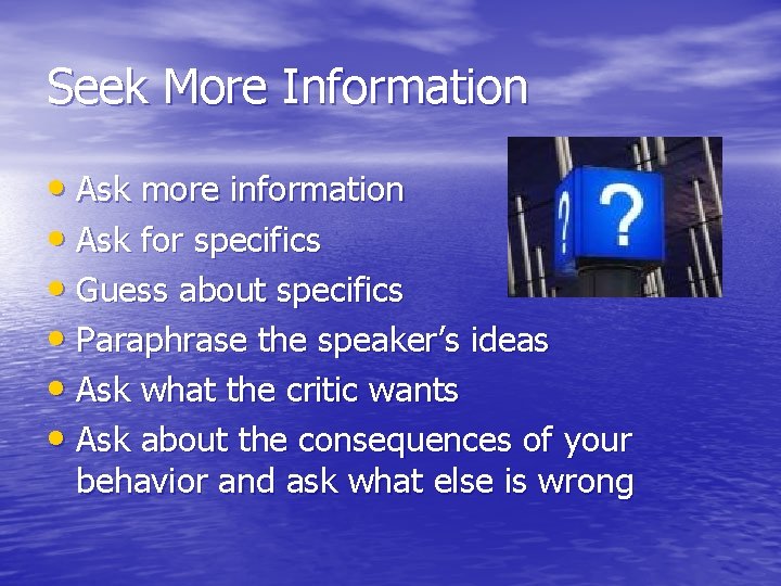 Seek More Information • Ask more information • Ask for specifics • Guess about