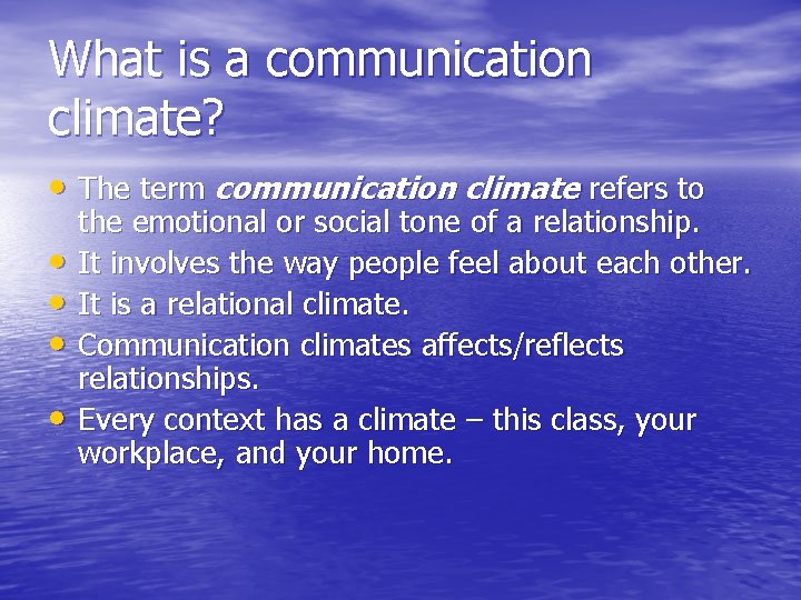 What is a communication climate? • The term communication climate refers to • •