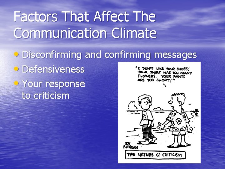 Factors That Affect The Communication Climate • Disconfirming and confirming messages • Defensiveness •