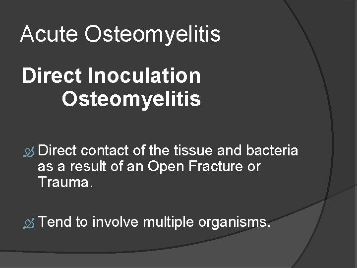 Acute Osteomyelitis Direct Inoculation Osteomyelitis Direct contact of the tissue and bacteria as a