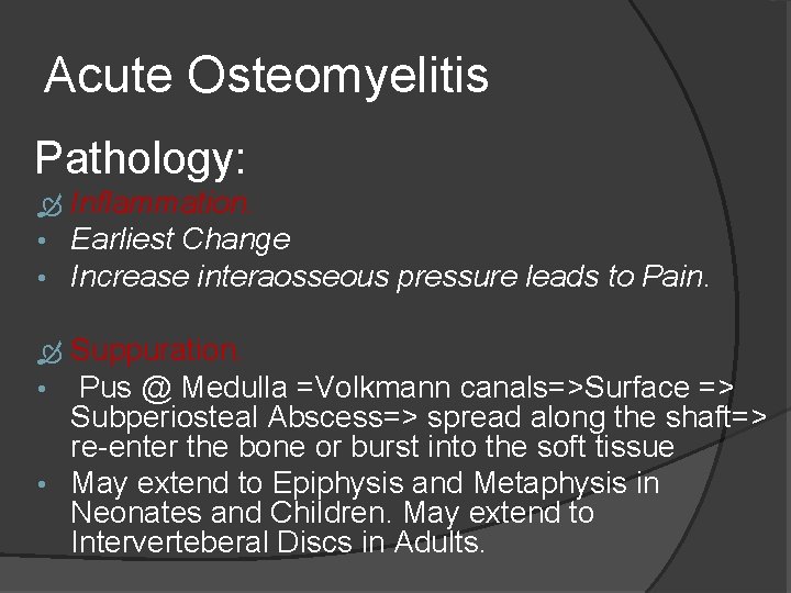 Acute Osteomyelitis Pathology: • • Inflammation. Earliest Change Increase interaosseous pressure leads to Pain.