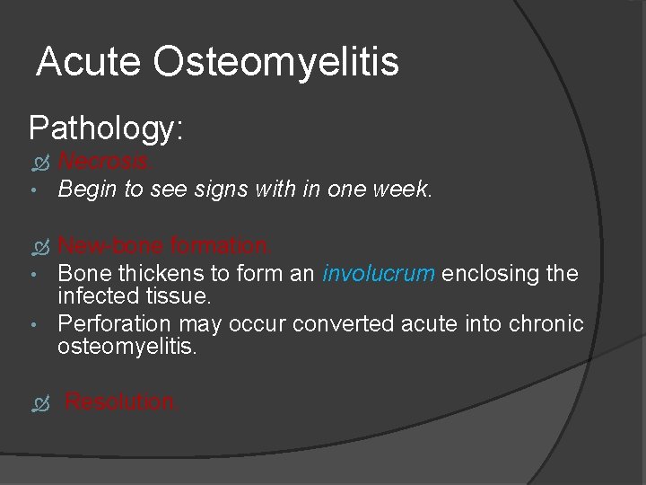 Acute Osteomyelitis Pathology: • Necrosis. Begin to see signs with in one week. New-bone