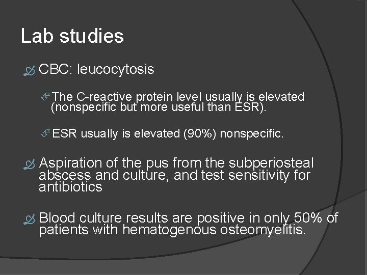 Lab studies CBC: leucocytosis The C-reactive protein level usually is elevated (nonspecific but more