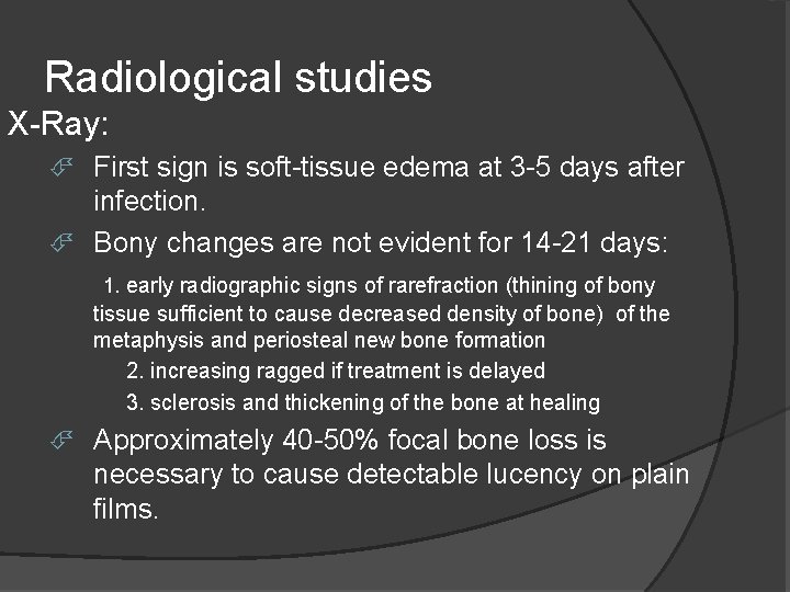 Radiological studies X-Ray: First sign is soft-tissue edema at 3 -5 days after infection.