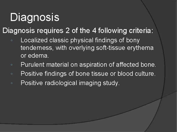 Diagnosis requires 2 of the 4 following criteria: ◦ ◦ Localized classic physical findings