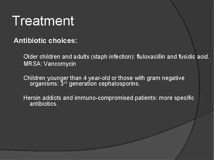 Treatment Antibiotic choices: Older children and adults (staph infection): fluloxacillin and fusidic acid. MRSA: