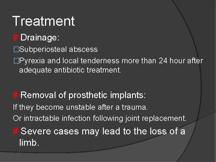 Treatment # Drainage: �Subperiosteal abscess �Pyrexia and local tenderness more than 24 hour after