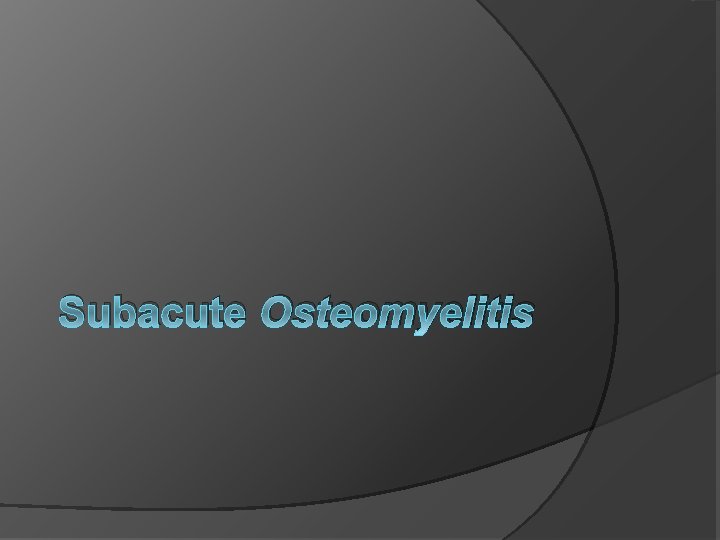 Subacute Osteomyelitis 