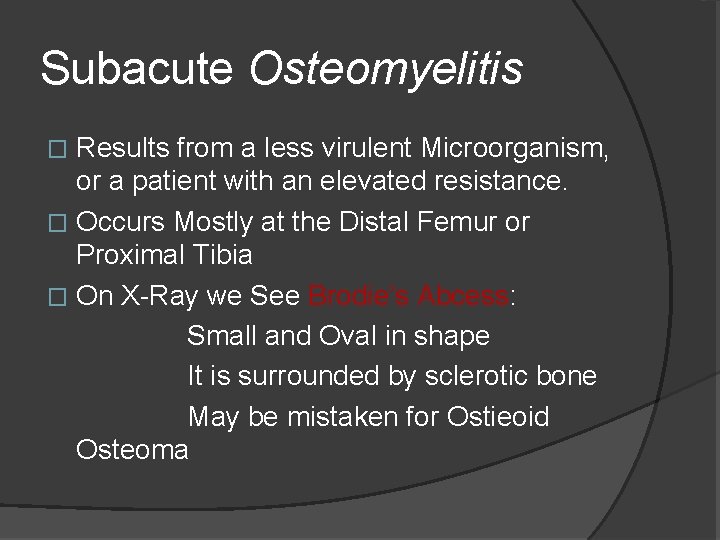 Subacute Osteomyelitis Results from a less virulent Microorganism, or a patient with an elevated