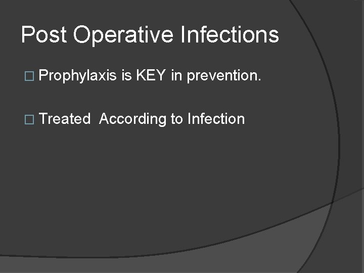 Post Operative Infections � Prophylaxis � Treated is KEY in prevention. According to Infection