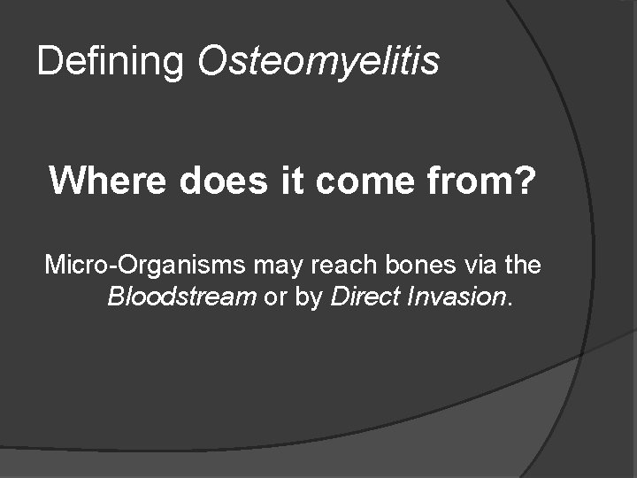 Defining Osteomyelitis Where does it come from? Micro-Organisms may reach bones via the Bloodstream