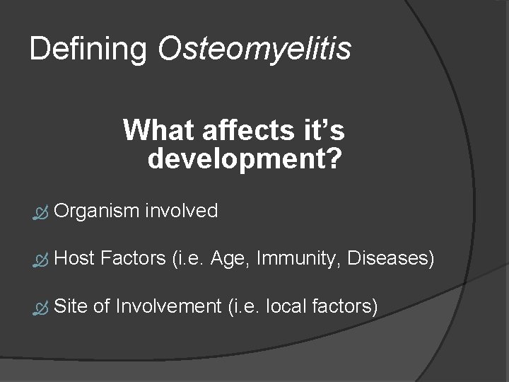 Defining Osteomyelitis What affects it’s development? Organism involved Host Factors (i. e. Age, Immunity,