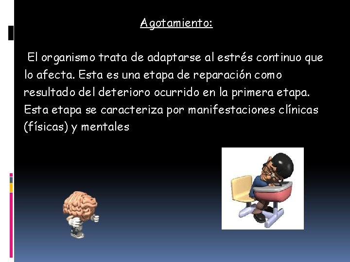 Agotamiento: El organismo trata de adaptarse al estrés continuo que lo afecta. Esta es