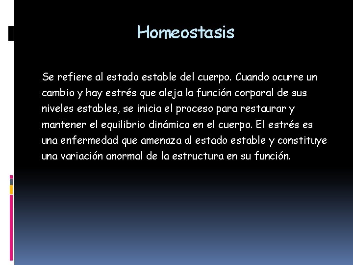Homeostasis Se refiere al estado estable del cuerpo. Cuando ocurre un cambio y hay