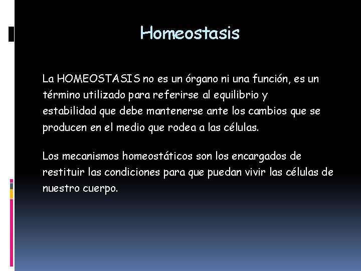 Homeostasis La HOMEOSTASIS no es un órgano ni una función, es un término utilizado