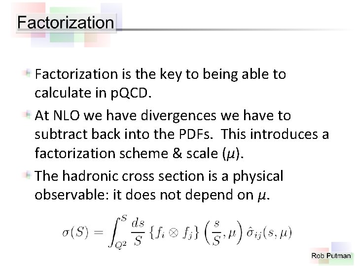 Factorization is the key to being able to calculate in p. QCD. At NLO