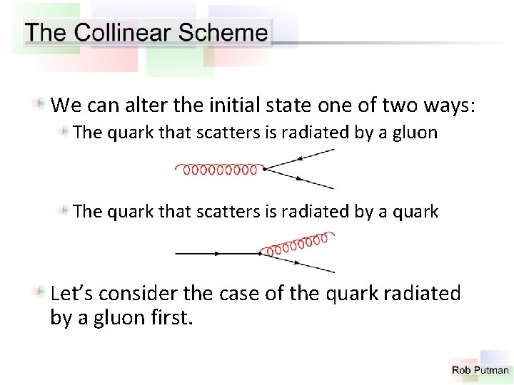 We can alter the initial state one of two ways: The quark that scatters