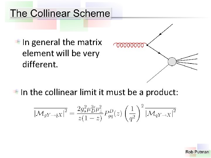 In general the matrix element will be very different. In the collinear limit it