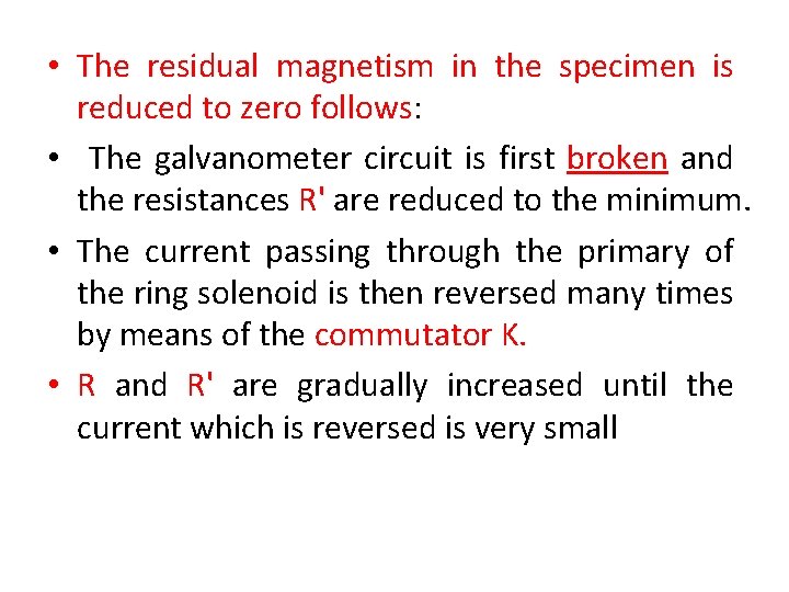  • The residual magnetism in the specimen is reduced to zero follows: •