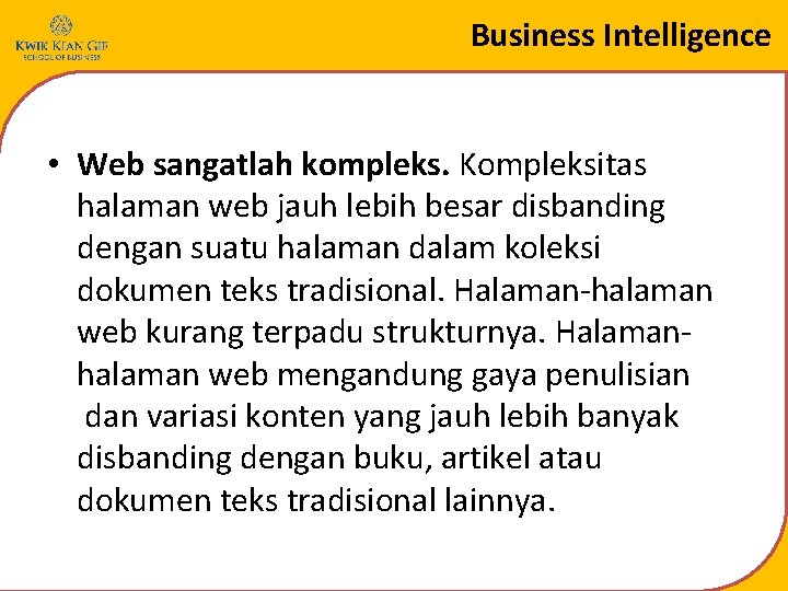 Business Intelligence • Web sangatlah kompleks. Kompleksitas halaman web jauh lebih besar disbanding dengan