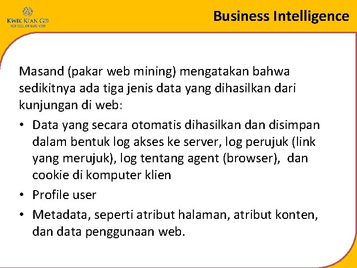 Business Intelligence Masand (pakar web mining) mengatakan bahwa sedikitnya ada tiga jenis data yang