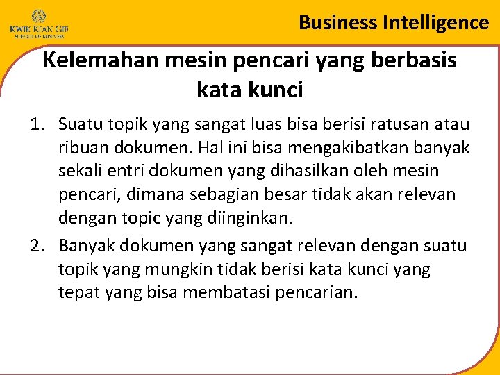Business Intelligence Kelemahan mesin pencari yang berbasis kata kunci 1. Suatu topik yang sangat