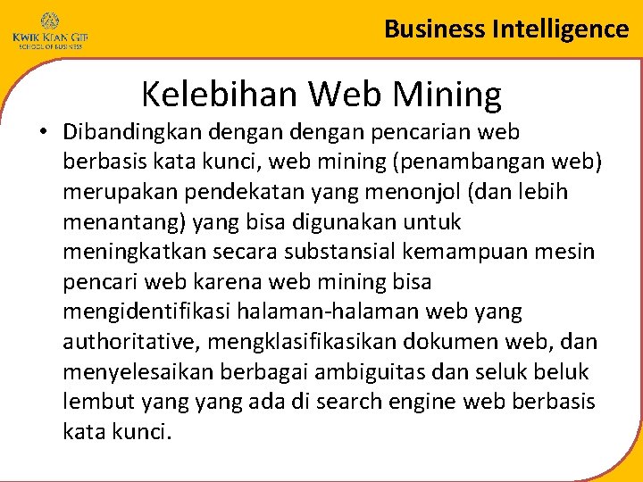 Business Intelligence Kelebihan Web Mining • Dibandingkan dengan pencarian web berbasis kata kunci, web