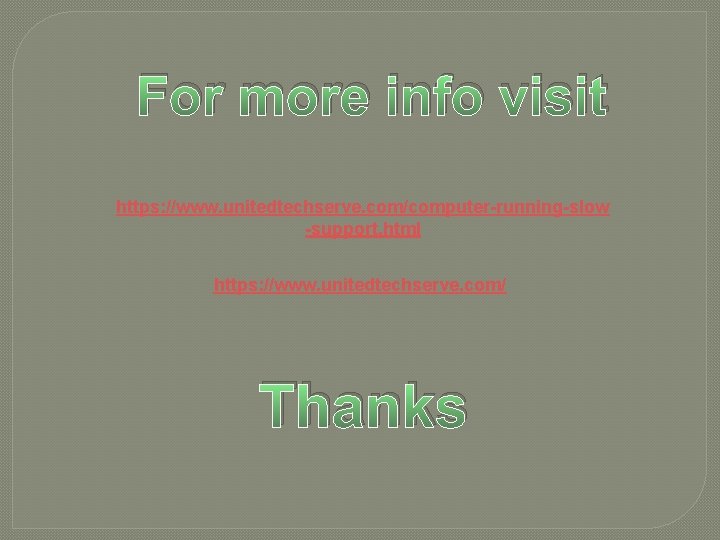 For more info visit https: //www. unitedtechserve. com/computer-running-slow -support. html https: //www. unitedtechserve. com/